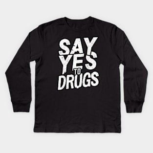 Say Yes to Drugs Kids Long Sleeve T-Shirt